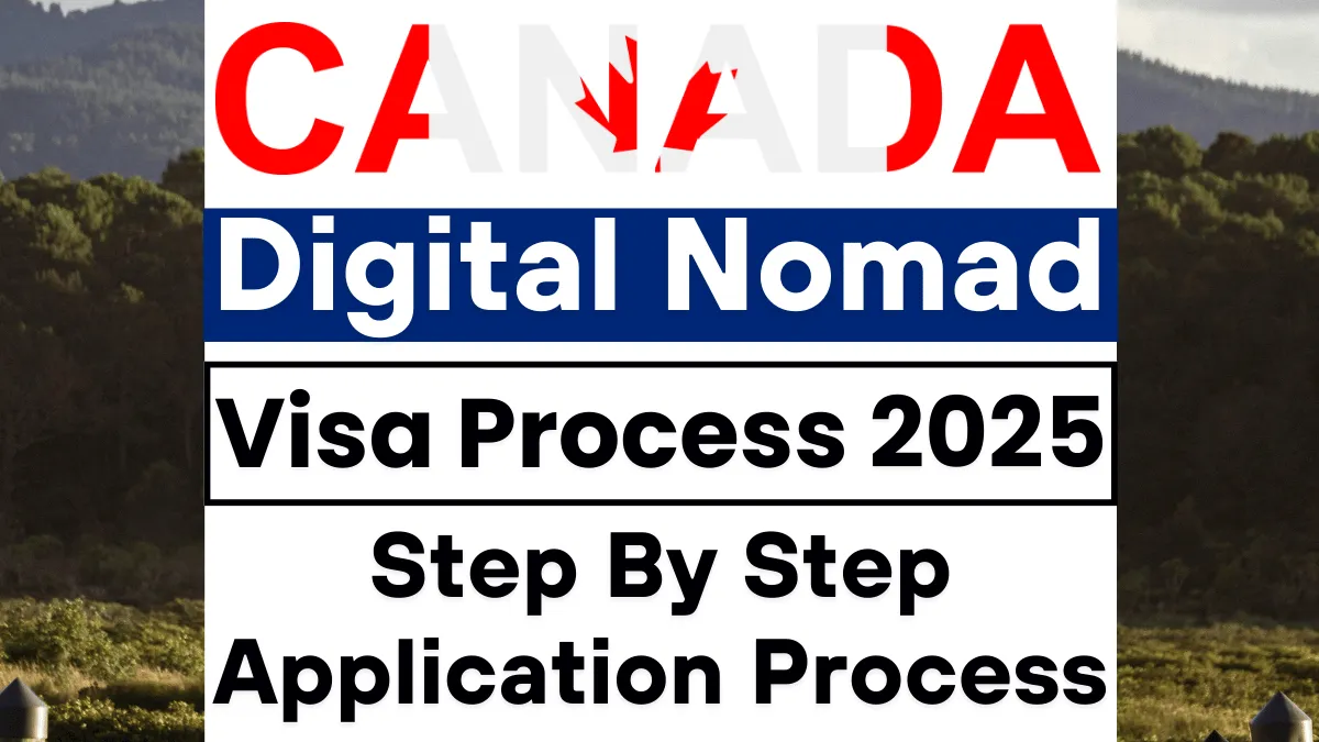 Canada Digital Nomad Visa Process August 2025: Step By Step Application Process