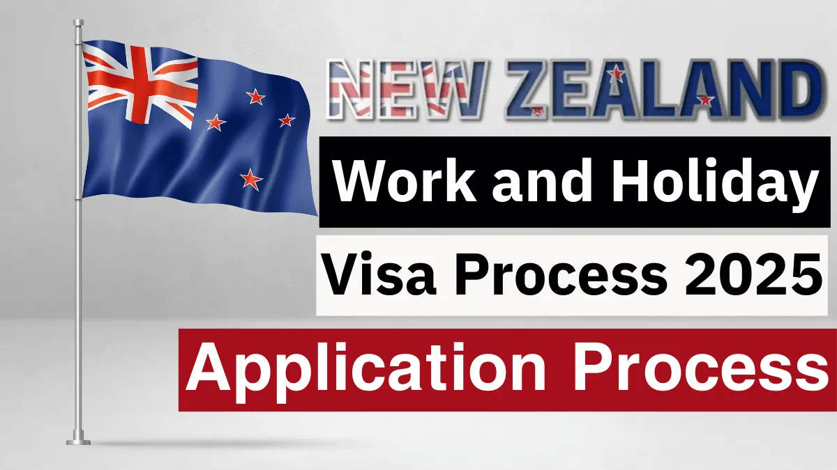 New Zealand Work and Holiday Visa Process 2025: Navigate Requirements and Application Process
