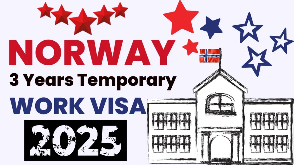 Norway 3 Years Temporary Work Visa 2025: Required Documents, Eligibility Criteria and Application Process