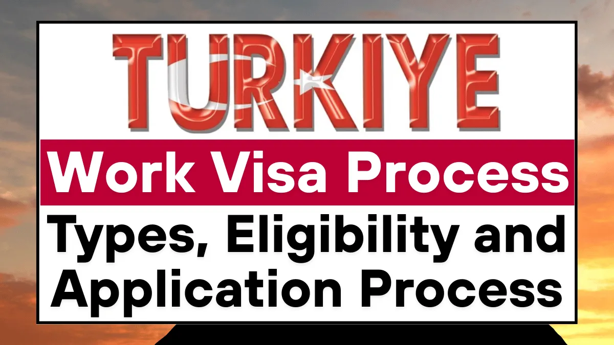 Turkey Work Visa Process August 2025: Types, Eligibility and Application Process