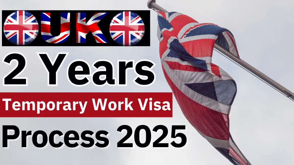 UK 2 Years Temporary Work Visa Process August 2025: Step by Step Complete Guide